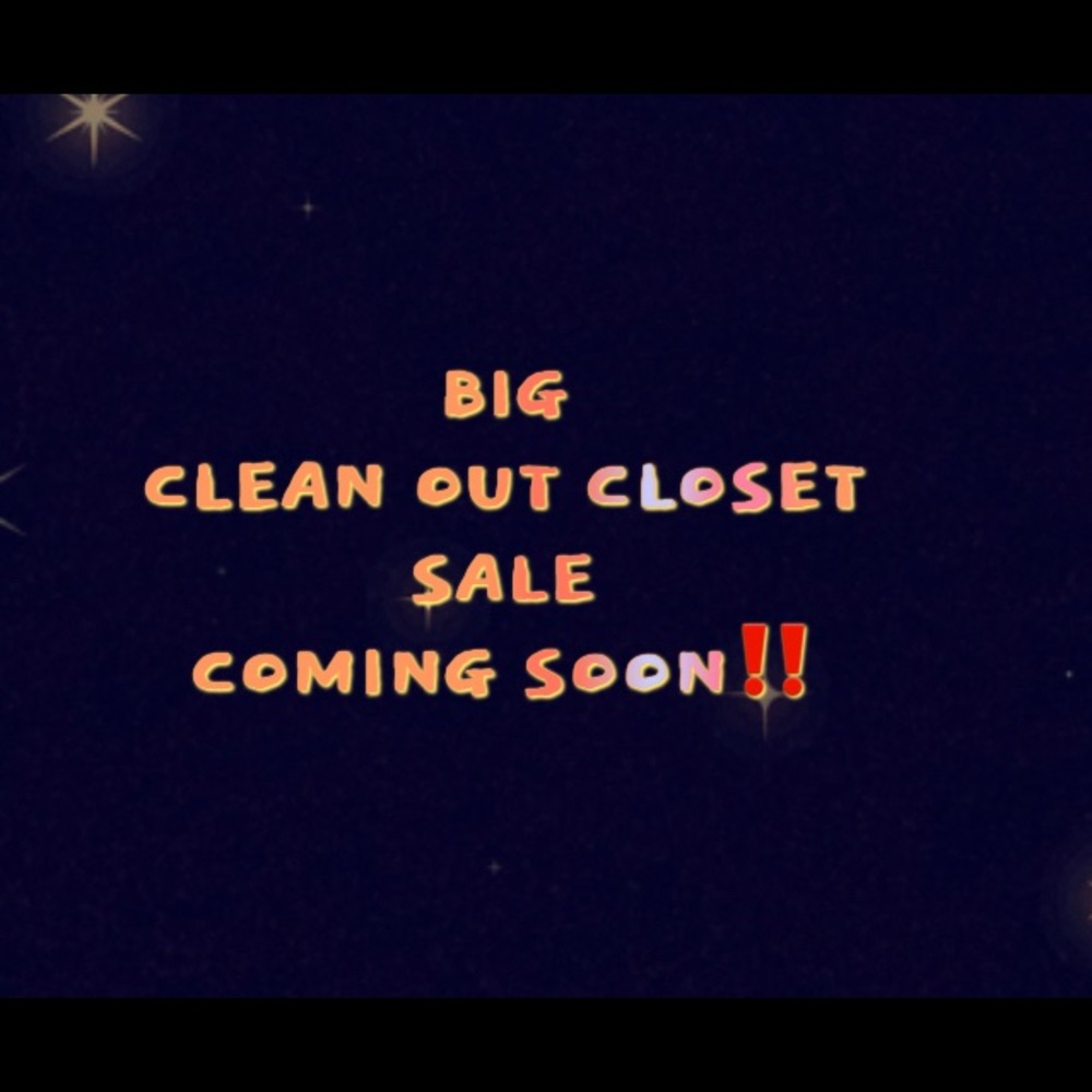 BIG CLEAN OUT COMING SOON!!!